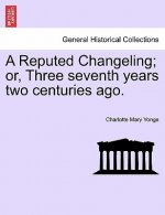 Reputed Changeling; Or, Three Seventh Years Two Centuries Ago.