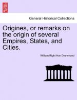 Origines, or Remarks on the Origin of Several Empires, States, and Cities. Vol. III.