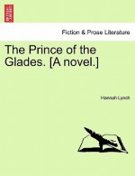 Prince of the Glades. [A Novel.] Vol. II.
