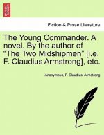 Young Commander. a Novel. by the Author of the Two Midshipmen [I.E. F. Claudius Armstrong], Etc. Vol. I