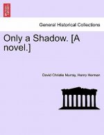 Only a Shadow. [A Novel.]