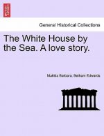 White House by the Sea. a Love Story.