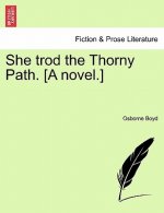 She Trod the Thorny Path. [A Novel.]
