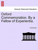 Oxford Commemoration. by a Fellow of Experientia.