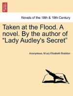 Taken at the Flood. a Novel. by the Author of Lady Audley's Secret
