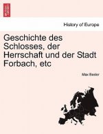 Geschichte Des Schlosses, Der Herrschaft Und Der Stadt Forbach, Etc