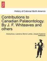 Contributions to Canadian Pal ontology. by J. F. Whiteaves and Others