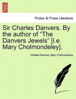 Sir Charles Danvers. by the Author of 