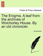 Enigma. a Leaf from the Archives of Wolchorley House. by an Old Chronicler.