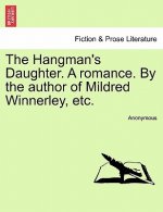 Hangman's Daughter. a Romance. by the Author of Mildred Winnerley, Etc.