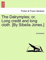 Dalrymples; Or, Long Credit and Long Cloth. [By Sibella Jones.]