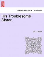 His Troublesome Sister.