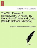 Wild Flower of Ravensworth. [A Novel.] by the Author of 