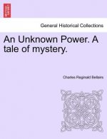 Unknown Power. a Tale of Mystery.