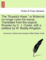 Russia's Hope, or Britannia No Longer Rules the Waves Translated from the Original Russian by C. J. Cooke, with a Preface by W. Beatty-Kingston.