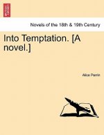 Into Temptation. [A Novel.] Vol.I