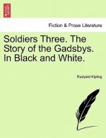 Soldiers Three. the Story of the Gadsbys. in Black and White.
