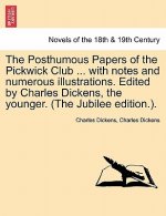 Posthumous Papers of the Pickwick Club ... with notes and numerous illustrations. Edited by Charles Dickens, the younger. Vol. I (The Jubilee edition.
