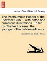 Posthumous Papers of the Pickwick Club ... with notes and numerous illustrations. Edited by Charles Dickens, the younger. Vol. I (The Jubilee edition.
