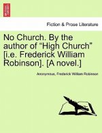 No Church. by the Author of High Church [i.E. Frederick William Robinson]. [a Novel.] Vol. III