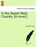 In the Sweet West Country. [A Novel.]