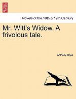 Mr. Witt's Widow. a Frivolous Tale.