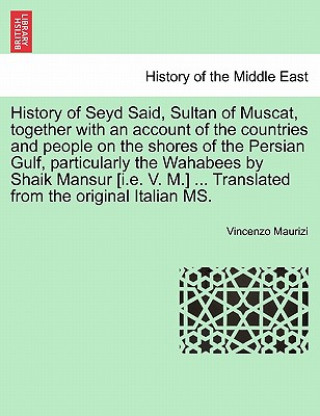 History of Seyd Said, Sultan of Muscat, Together with an Account of the Countries and People on the Shores of the Persian Gulf, Particularly the Wahab