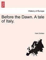 Before the Dawn. a Tale of Italy.