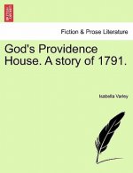 God's Providence House. a Story of 1791.