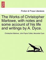 Works of Christopher Marlowe, with Notes and Some Account of His Life and Writings by A. Dyce. Vol. III.