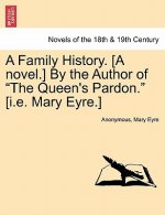 Family History. [A Novel.] by the Author of the Queen's Pardon. [I.E. Mary Eyre.]