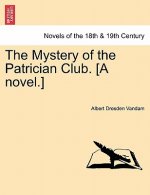Mystery of the Patrician Club. [A Novel.]