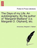 Days of My Life. an Autobiography. by the Author of Margaret Maitland [I.E. Margaret O. Oliphant], Etc.