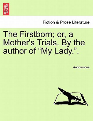 Firstborn; Or, a Mother's Trials. by the Author of 