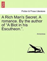 Rich Man's Secret. a Romance. by the Author of 