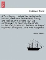 Tour Through Parts of the Netherlands, Holland, Germany, Switzerland, Savoy, and France, in the Years 1821-22 Containing in an Appendix, Fac-Simile Co