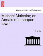 Michael Malcolm; Or Annals of a Seaport Town.
