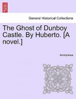 Ghost of Dunboy Castle. by Huberto. [A Novel.] Vol. II