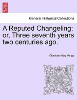 Reputed Changeling; Or, Three Seventh Years Two Centuries Ago.