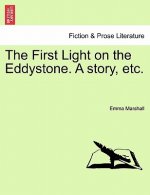 First Light on the Eddystone. a Story, Etc.