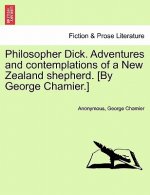 Philosopher Dick. Adventures and Contemplations of a New Zealand Shepherd. [By George Chamier.]