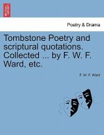 Tombstone Poetry and Scriptural Quotations. Collected ... by F. W. F. Ward, Etc.