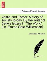 Vashti and Esther. a Story of Society To-Day. by the Writer of Belle's Letters in 'The World' [I.E. Emma Sara Williamson] Vol. II.