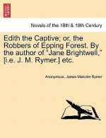 Edith the Captive; Or, the Robbers of Epping Forest. by the Author of 
