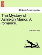 Mystery of Ashleigh Manor. a Romance.