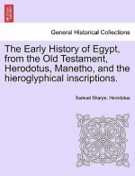Early History of Egypt, from the Old Testament, Herodotus, Manetho, and the Hieroglyphical Inscriptions.