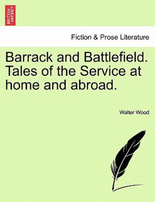 Barrack and Battlefield. Tales of the Service at Home and Abroad.
