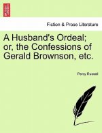 Husband's Ordeal; Or, the Confessions of Gerald Brownson, Etc.