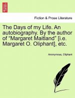 Days of My Life. an Autobiography. by the Author of Margaret Maitland [I.E. Margaret O. Oliphant], Etc. Vol. III