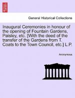 Inaugural Ceremonies in Honour of the Opening of Fountain Gardens, Paisley, Etc. [With the Deed of the Transfer of the Gardens from T. Coats to the To